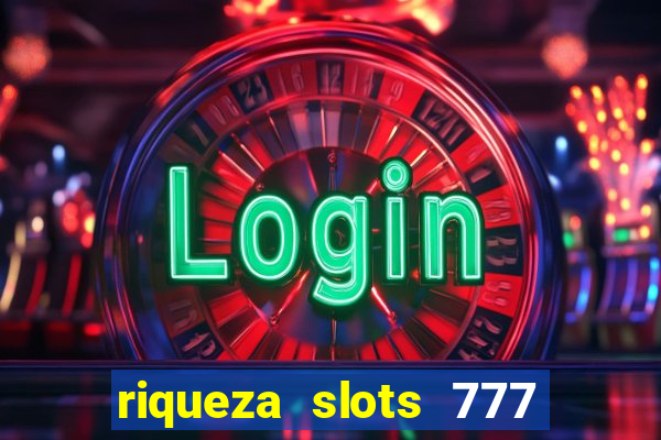 riqueza slots 777 paga mesmo